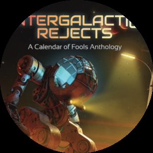Cover of Intergalactic Rejects: A Calendar of Fools Anthology